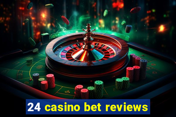 24 casino bet reviews