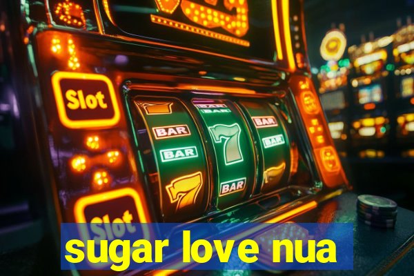 sugar love nua