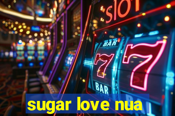 sugar love nua