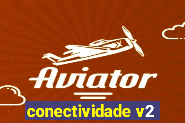 conectividade v2