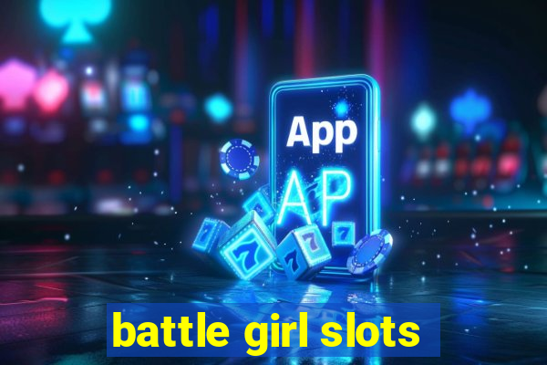 battle girl slots