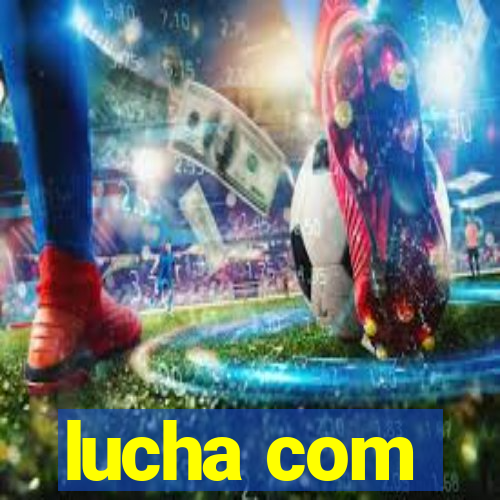 lucha com