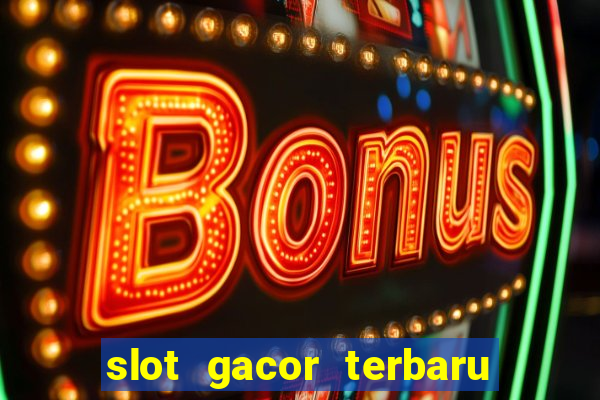 slot gacor terbaru hari ini