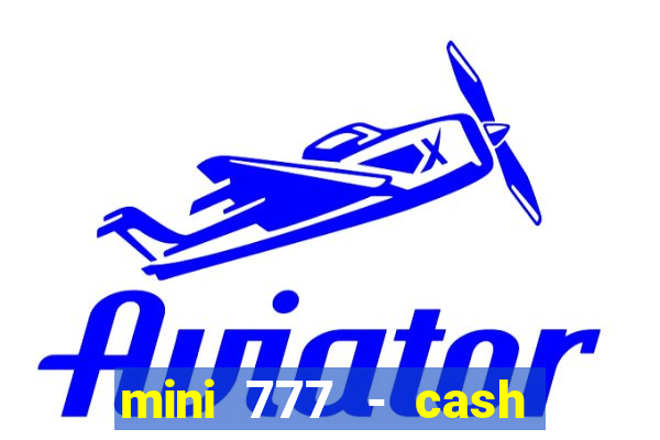 mini 777 - cash slot machine