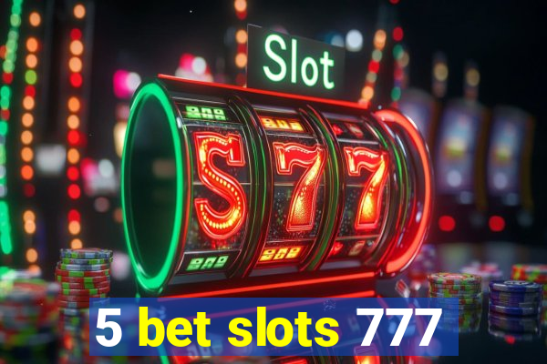 5 bet slots 777