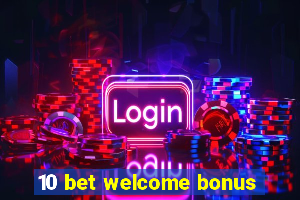 10 bet welcome bonus