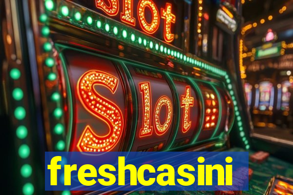 freshcasini