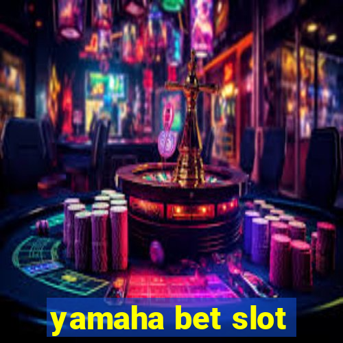 yamaha bet slot