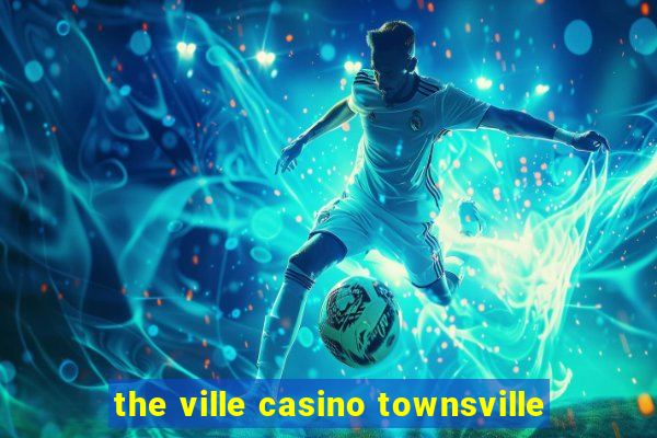 the ville casino townsville