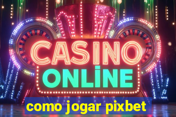 como jogar pixbet