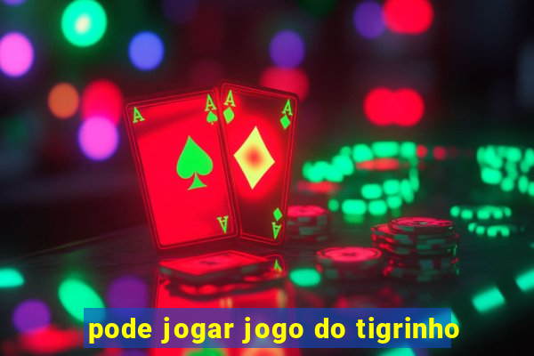 pode jogar jogo do tigrinho