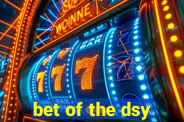 bet of the dsy