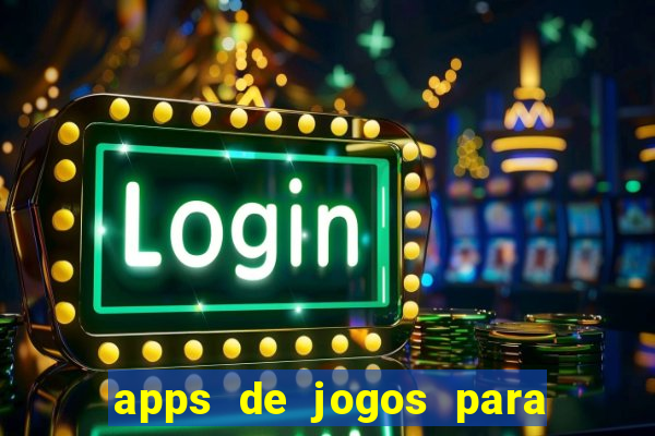 apps de jogos para ganhar dinheiro de verdade