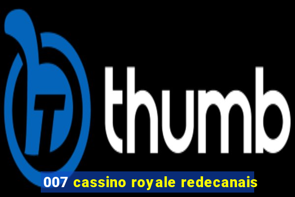 007 cassino royale redecanais