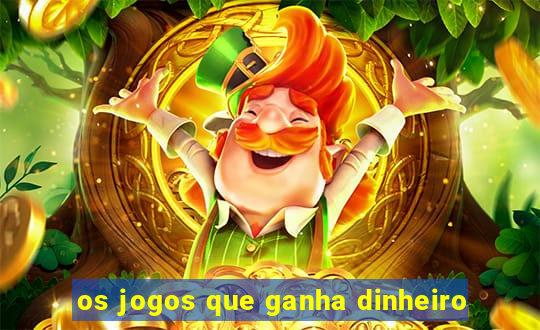 os jogos que ganha dinheiro