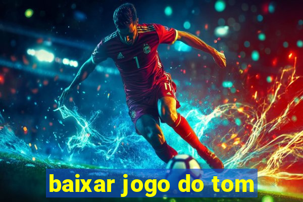 baixar jogo do tom