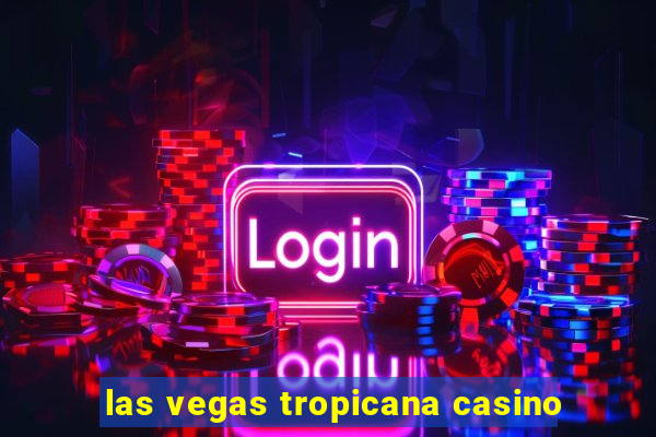 las vegas tropicana casino