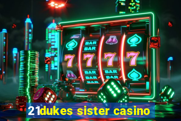 21dukes sister casino