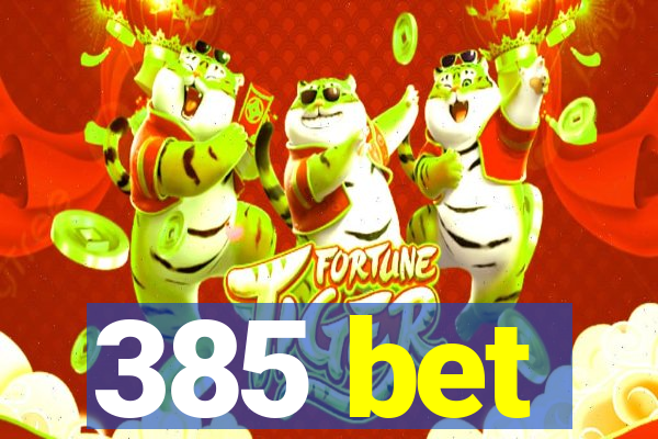 385 bet