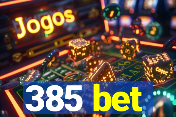 385 bet