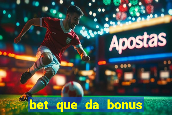 bet que da bonus no cadastro sem deposito