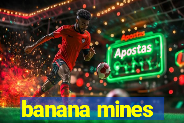 banana mines