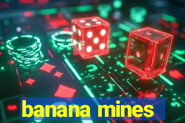 banana mines