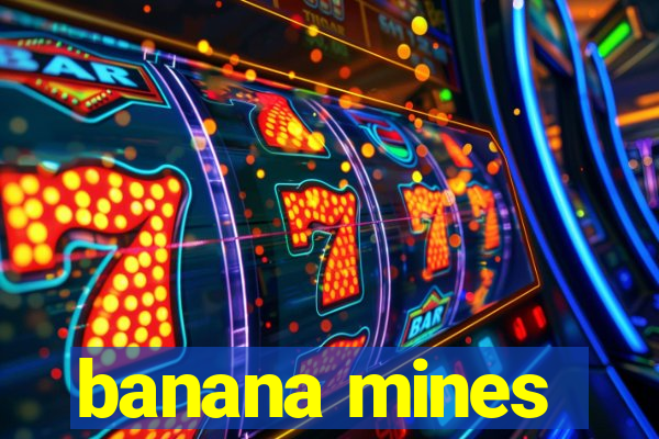 banana mines