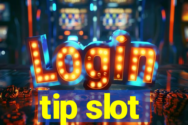 tip slot