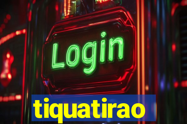 tiquatirao