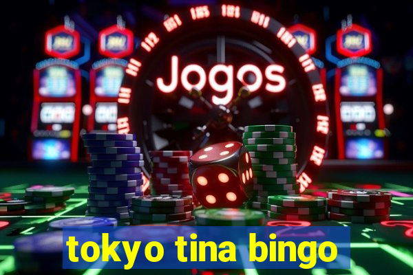 tokyo tina bingo