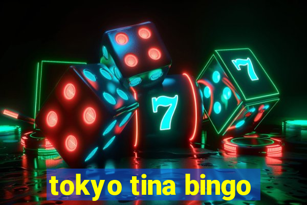 tokyo tina bingo