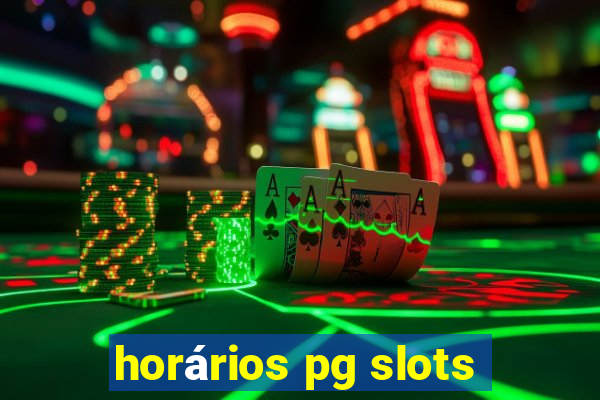 horários pg slots