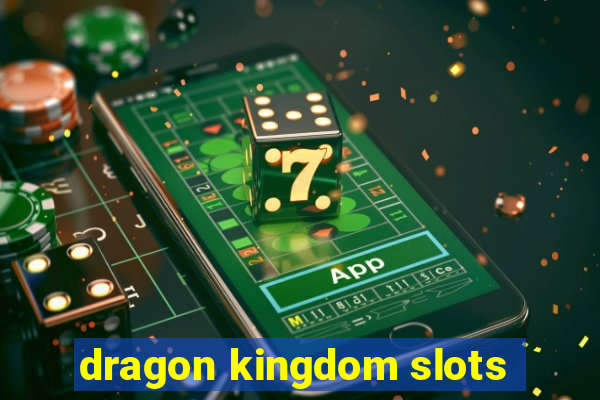 dragon kingdom slots