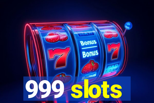 999 slots