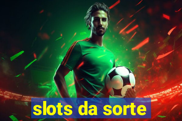 slots da sorte