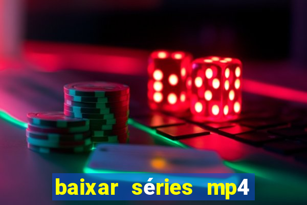 baixar séries mp4 fora do ar