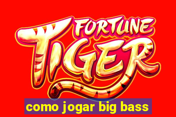 como jogar big bass