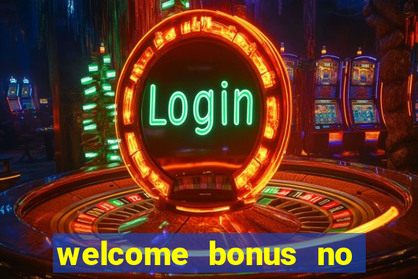 welcome bonus no deposit casino