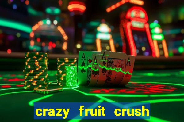 crazy fruit crush ganhar dinheiro