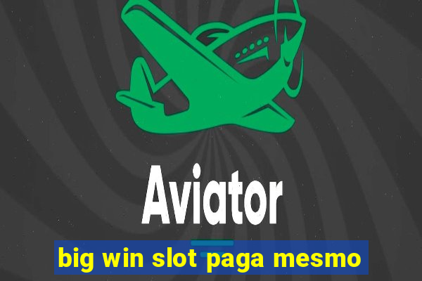 big win slot paga mesmo