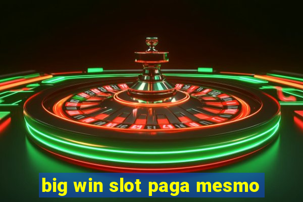 big win slot paga mesmo