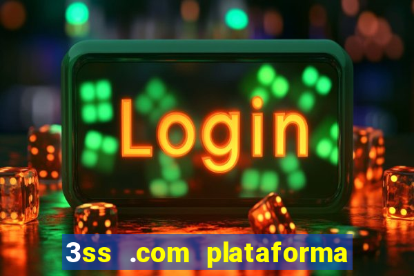 3ss .com plataforma de jogos