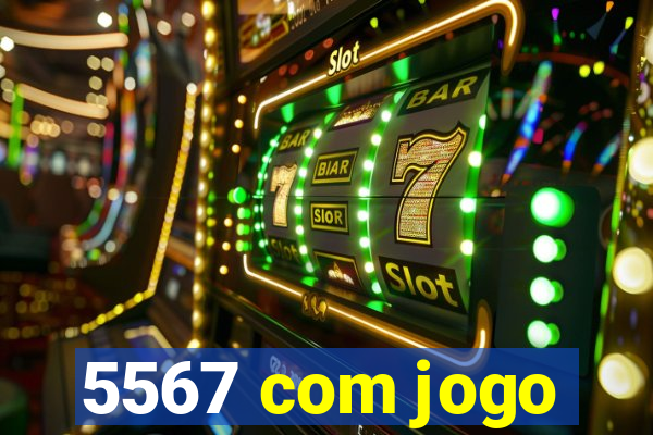 5567 com jogo