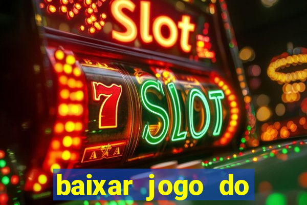 baixar jogo do tigrinho que ganha dinheiro