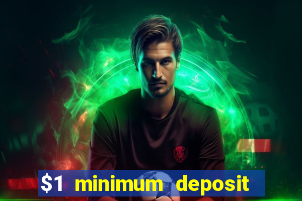 $1 minimum deposit casino 2019