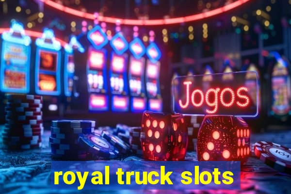 royal truck slots