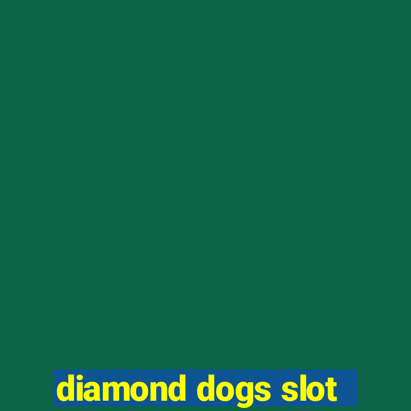 diamond dogs slot