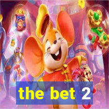 the bet 2