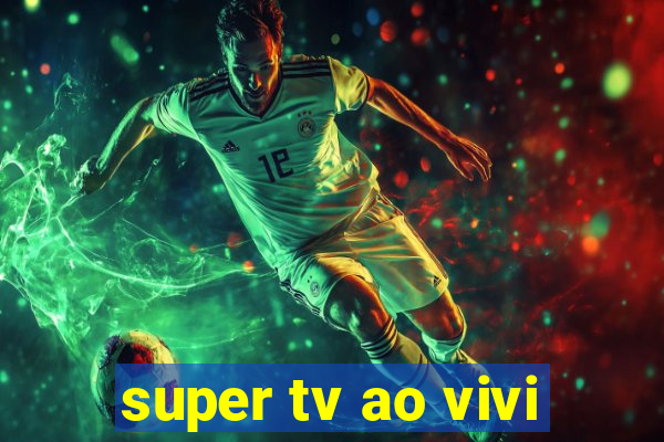 super tv ao vivi